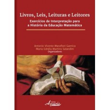 LIVROS, LEIS, LEITURAS E LEITORES: EXERCÍCIOS DE INTERPRETAÇÃO PARA A HISTÓRIA DA EDUCAÇÃO MATEMÁTICA