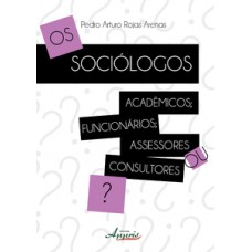 OS SOCIÓLOGOS: ACADÊMICOS; FUNCIONÁRIOS; ASSESSORES OU CONSULTORES?