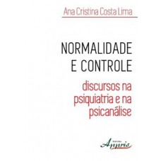 NORMALIDADE E CONTROLE: DISCURSOS NA PSIQUIATRIA E NA PSICANÁLISE