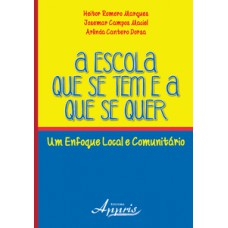 A ESCOLA QUE SE TEM E A QUE SE QUER: UM ENFOQUE LOCAL E COMUNITÁRIO