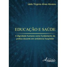 EDUCAÇÃO E SAÚDE: A DIGNIDADE HUMANA COMO FUNDAMENTO DA PRÁTICA DOCENTE EM AMBIÊNCIA HOSPITALAR