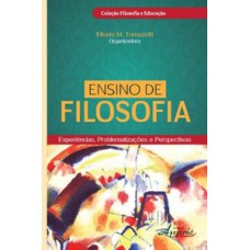 ENSINO DE FILOSOFIA: EXPERIÊNCIAS, PROBLEMATIZAÇÕES E PERSPECTIVAS