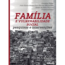 FAMÍLIA E VULNERABILIDADE SOCIAL: PESQUISAS E INTERVENÇÕES