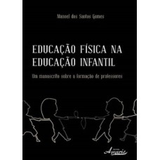 EDUCAÇÃO FÍSICA NA EDUCAÇÃO INFANTIL: UM MANUSCRITO SOBRE A FORMAÇÃO DE PROFESSORES