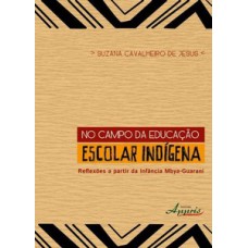 NO CAMPO DA EDUCAÇÃO ESCOLAR INDÍGENA: REFLEXÕES A PARTIR DA INFÂNCIA MBYA-GUARANI