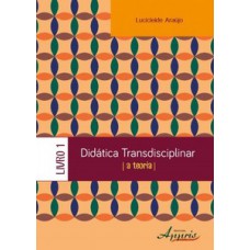 DIDÁTICA TRANSDISCIPLINAR: A TEORIA - LIVRO 1