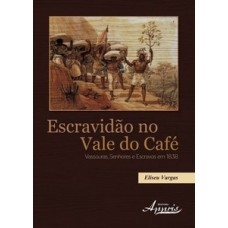 ESCRAVIDÃO NO VALE DO CAFÉ: VASSOURAS, SENHORES E ESCRAVOS EM 1838