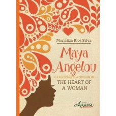 MAYA ANGELOU E A AUTOBIOGRAFIA RITMADA DE THE HEART OF A WOMAN