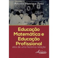 EDUCAÇÃO MATEMÁTICA E EDUCAÇÃO PROFISSIONAL: ELOS DE UMA HISTÓRICA RELAÇÃO