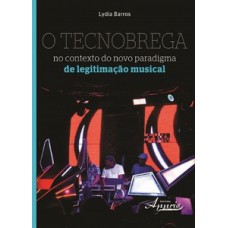 O TECNOBREGA NO CONTEXTO DO NOVO PARADIGMA DE LEGITIMAÇÃO MUSICAL