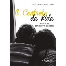 O CONTROLE DA VIDA: PRÁTICAS DE CONSELHEIROS TUTELARES