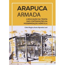 ARAPUCA ARMADA: A EDUCAÇÃO NA TRAMA DAS CONTRADIÇÕES DA MODERNIZAÇÃO AGRÍCOLA