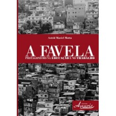 A FAVELA: PROTAGONISMO NA EDUCAÇÃO E NO TRABALHO