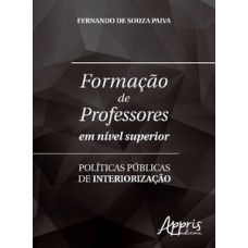 FORMAÇÃO DE PROFESSORES EM NÍVEL SUPERIOR: POLÍTICAS PÚBLICAS DE INTERIORIZAÇÃO