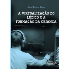 A VIRTUALIZAÇÃO DO LÚDICO E A FORMAÇÃO DA CRIANÇA