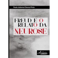 FREUD E O RELATO DA NEUROSE