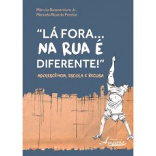 LÁ FORA... NA RUA É DIFERENTE!: ADOLESCÊNCIA, ESCOLA E RECUSA