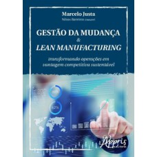 GESTÃO DA MUDANÇA & LEAN MANUFACTURING: TRANSFORMANDO OPERAÇÕES EM VANTAGEM COMPETITIVA SUSTENTÁVEL