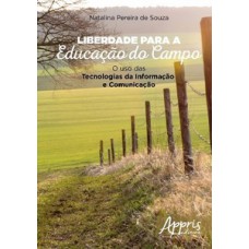 LIBERDADE PARA A EDUCAÇÃO DO CAMPO: O USO DAS TECNOLOGIAS DA INFORMAÇÃO E COMUNICAÇÃO