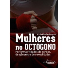 MULHERES NO OCTÓGONO: PERFORMATIVIDADES DE CORPOS, DE GÊNEROS E DE SEXUALIDADES