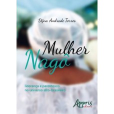 MULHER NAGÔ: LIDERANÇA E PARENTESCO NO UNIVERSO AFRO-BRASILEIRO