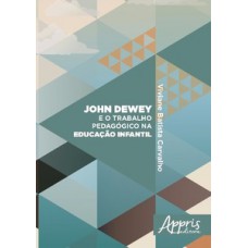 JOHN DEWEY E O TRABALHO PEDAGÓGICO NA EDUCAÇÃO INFANTIL