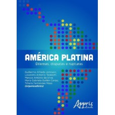 AMÉRICA PLATINA: DILEMAS, DISPUTAS E RUPTURAS