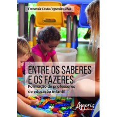 ENTRE OS SABERES E OS FAZERES: FORMAÇÃO DE PROFESSORES DE EDUCAÇÃO INFANTIL