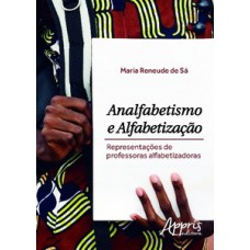 ANALFABETISMO E ALFABETIZAÇÃO: REPRESENTAÇÕES DE PROFESSORAS ALFABETIZADORAS