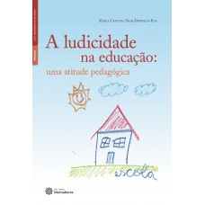 A ludicidade na educação: uma atitude pedagógica