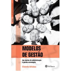 Modelos de gestão: das teorias da administração à gestão estratégica