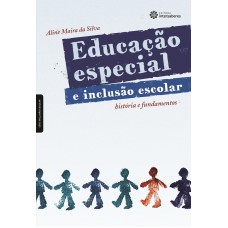 Educação especial e inclusão escolar: história e fundamentos