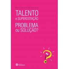 Talento e superdotação: problema ou solução?