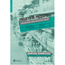 Projeto de produto: planejamento, desenvolvimento e gestão