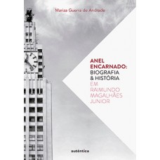 ANEL ENCARNADO: BIOGRAFIA E HISTÓRIA EM RAIMUNDO MAGALHÃES JUNIOR