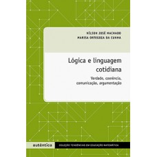 LÓGICA E LINGUAGEM COTIDIANA: VERDADE, COERÊNCIA, COMUNICAÇÃO, ARGUMENTAÇÃO