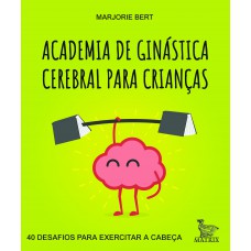 ACADEMIA DE GINÁSTICA CEREBRAL PARA CRIANÇAS - 40 DESAFIOS