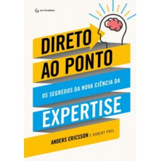 DIRETO AO PONTO: OS SEGREDOS DA NOVA CIÊNCIA DA EXPERTISE