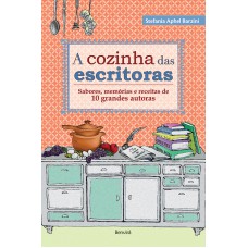 A cozinha das escritoras: Sabores, memórias e receitas de 10 grandes autoras