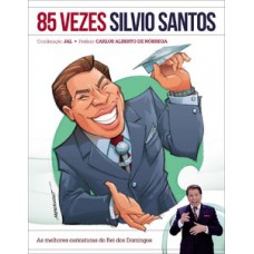 85 VEZES SILVIO SANTOS: AS MELHORES CARICATURAS DO REI DOS DOMINGOS