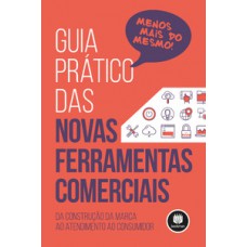 GUIA PRÁTICO DAS NOVAS FERRAMENTAS COMERCIAIS: DA CONSTRUÇÃO DA MARCA AO ATENDIMENTO AO CONSUMIDOR