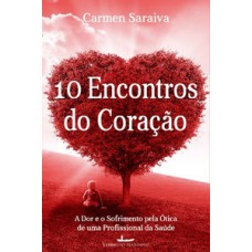 10 ENCONTROS DO CORAÇÃO: A DOR E O SOFRIMENTO PELA ÓTICA DE UMA PROFISSIONAL DA SAÚDE