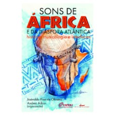 SONS DE ÁFRICA E DA DIÁSPORA ATLÂNTICA: HISTÓRIA, MUSICOLOGIA E INTERFACES