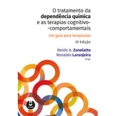 O TRATAMENTO DA DEPENDÊNCIA QUÍMICA E AS TERAPIAS COGNITIVO-COMPORTAMENTAIS: UM GUIA PARA TERAPEUTAS