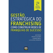 Gestão Estratégica do Franchising: Como Construir Redes de Franquia de Sucesso