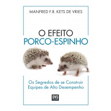 O Efeito Porco-Espinho: Os segredos de se construir equipes de alto desempenho