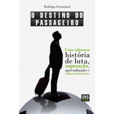 O Destino do Passageiro: Uma saborosa história de lutas, superações, aprendizados e empreendedorismo