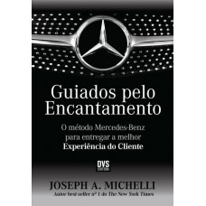 Guiados pelo Encantamento: O método Mercedes-Benz para entregar a melhor Experiência do Cliente