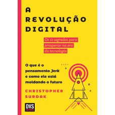 A Revolução Digital: Os 12 segredos para prosperar na era da tecnologia