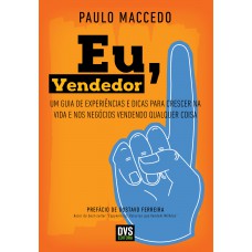 Eu, Vendedor: Um guia de experiências e dicas para crescer na vida e nos negócios vendendo qualquer coisa